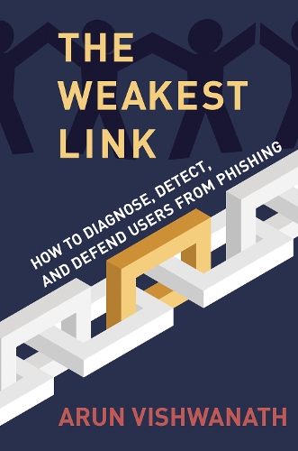 [object Object] «The Weakest Link: How to Diagnose, Detect, and Defend Users from Phishing», автор Арун Вишванатх - фото №1