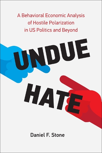 Бумажная книга «Undue Hate: A Behavioral Economic Analysis of Hostile Polarization in US Politics and Beyond», автор Дэниел Ф. Стоун - фото №1