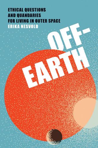 Бумажная книга «Off-Earth: Ethical Questions and Quandaries for Living in Outer Space», автор Эрика Несвольд - фото №1