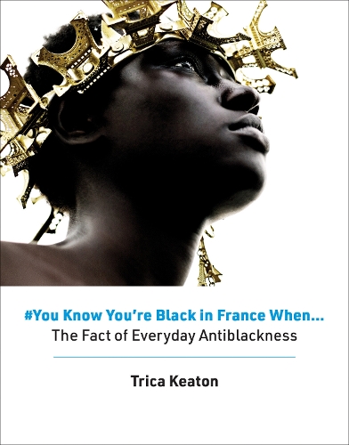 Бумажная книга «#You Know You’re Black in France When: The Fact of Everyday Antiblackness», автор Трика Китон - фото №1