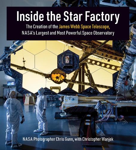 Бумажная книга «Inside the Star Factory: The Creation of the James Webb Space Telescope, NASA's Largest and Most Powerful Space Observatory», авторов Крис Ганн, Кристофер Ванджек - фото №1