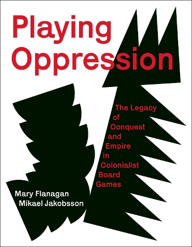 Бумажная книга «Playing Oppression: The Legacy of Conquest and Empire in Colonialist Board Games», авторов Мэри Фланаган, Микаэль Якобссон - фото №1