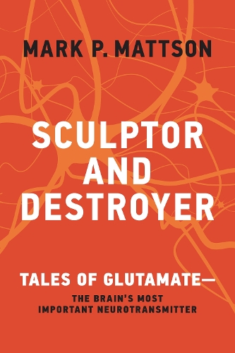 Бумажная книга «Sculptor and Destroyer: Tales of Glutamatethe Brains Most Important Neurotransmitter», автор Марк П. Мэттсон - фото №1