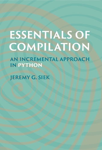 Паперова книга «Essentials of Compilation: An Incremental Approach in Python», автор Джеремі Г. Сік - фото №1
