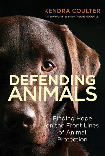 Паперова книга «Defending Animals: Finding Hope on the Front Lines of Animal Protection», автор Кендра Коултер - фото №1