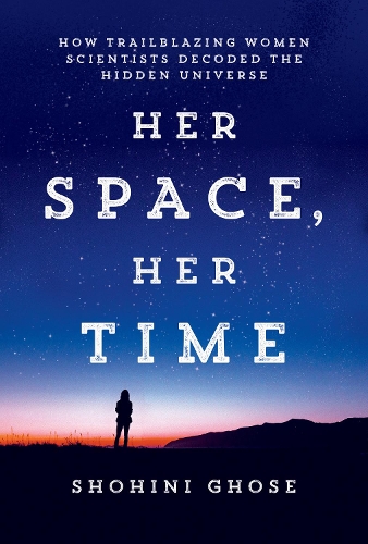 Бумажная книга «Her Space, Her Time: How Trailblazing Women Scientists Decoded the Hidden Universe», автор Шохини Госе - фото №1