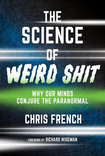 Бумажная книга «The Science of Weird Shit: Why Our Minds Conjure the Paranormal», автор Крис Френч - фото №1