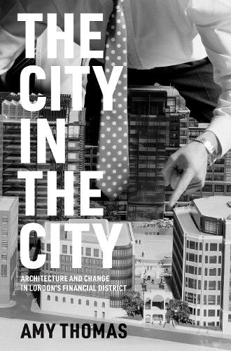 Паперова книга «The City in the City: Architecture and Change in London's Financial District», автор Емі Томас - фото №1
