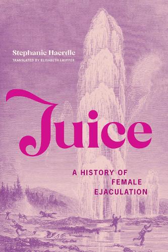 Бумажная книга «Juice: A History of Female Ejaculation», автор Элизабет Лауффер - фото №1