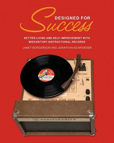 Бумажная книга «Designed for Success: Better Living and Self-Improvement with Midcentury Instructional Records», авторов Джанет Боргерсон, Джонатан Шредер - фото №1