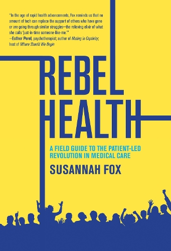 Бумажная книга «Rebel Health: A Field Guide to the Patient-Led Revolution in Medical Care» - фото №1