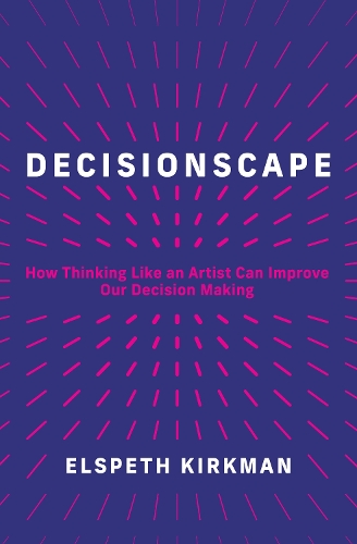 Бумажная книга «Decisionscape: How Thinking Like an Artist Can Improve Our Decision-Making» - фото №1