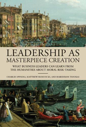 Паперова книга «Leadership as Masterpiece Creation: What Business Leaders Can Learn from the Humanities About Moral Risk-Taking», авторів Чарльз Спіноза, Метью Хенкок - фото №1