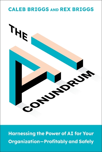 Бумажная книга «The AI Conundrum: Harnessing the Power of AI for Your OrganizationProfitably and Safely», авторов Калеб Бриггс, Рекс Бриггс - фото №1