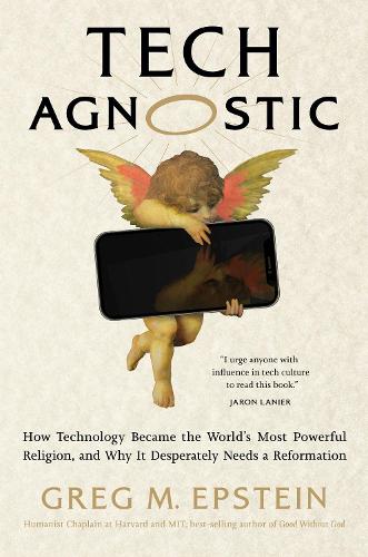 Бумажная книга «Tech Agnostic: How Technology Became the World's Most Powerful Religion, and Why It Desperately Needs a Reformation», автор Грег Эпштейн - фото №1