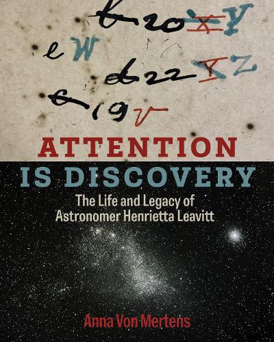 Бумажная книга «Attention Is Discovery: The Life and Legacy of Astronomer Henrietta Leavitt», автор Анна фон Мертенс - фото №1