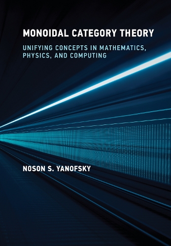 [object Object] «Monoidal Category Theory: Unifying Concepts in Mathematics, Physics, and Computing», автор Носон С. Янофски - фото №1