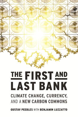 Паперова книга «The First and Last Bank: Climate Change, Currency, and a New Carbon Commons», авторів Бенджамін Луццатто, Густав Піблз - фото №1