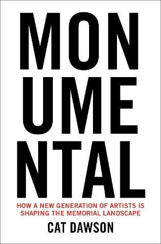 Бумажная книга «Monumental: How a New Generation of Artists Is Shaping the Memorial Landscape», автор Кэт Доусон - фото №1