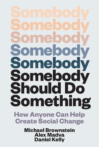 Паперова книга «Somebody Should Do Something: How Anyone Can Help Create Social Change», автор Майкл Браунштейн - фото №1