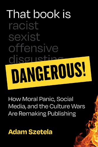 Бумажная книга «That Book Is Dangerous!: How Moral Panic, Social Media, and the Culture Wars Are Remaking Publishing», автор Адам Сетела - фото №1