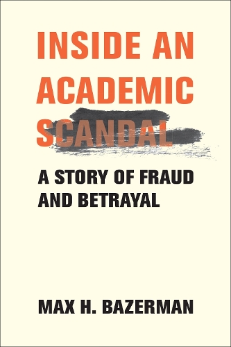 Бумажная книга «Inside an Academic Scandal: A Story of Fraud and Betrayal», автор Макс Х. Базерман - фото №1