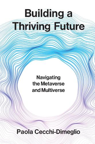 Паперова книга «Building a Thriving Future: Navigating the Metaverse and Multiverse», автор Паола Чеккі-Дімегліо - фото №1