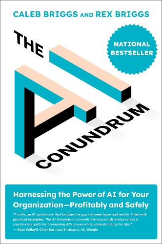 Бумажная книга «The AI Conundrum: Harnessing the Power of AI for Your Organization—Profitably and Safely», авторов Калеб Бриггс, Рекс Бриггс - фото №1