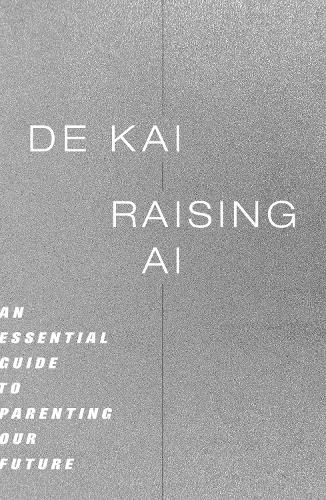 Бумажная книга «Raising AI: An Essential Guide to Parenting Our Future», автор Де Кай - фото №1