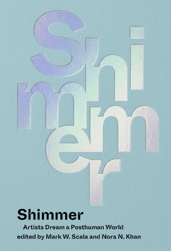 Паперова книга «Shimmer: Artists Dream a Posthuman World», авторів Марк В. Скала, Нора Н. Хан - фото №1