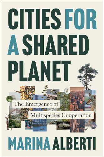 Бумажная книга «Cities for a Shared Planet: The Emergence of Multispecies Cooperation», автор Марина Альберти - фото №1
