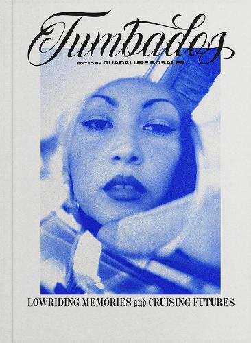 Paper book «Tumbados: Lowriding Memories and Cruising Futures», author Guadalupe Rosales - фото №1