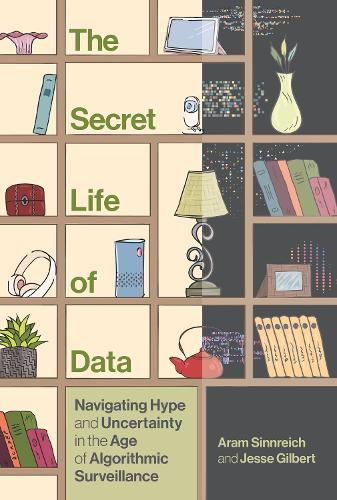 Бумажная книга «The Secret Life of Data: Navigating Hype and Uncertainty in the Age of Algorithmic Surveillance», авторов Арам Синнрайх, Джесси Гилберт - фото №1