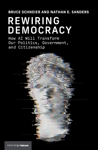 Паперова книга «Rewiring Democracy: How AI Will Transform Our Politics, Government, and Citizenship», авторів Брюс Шнайєр, Натан Е. Сандерс - фото №1