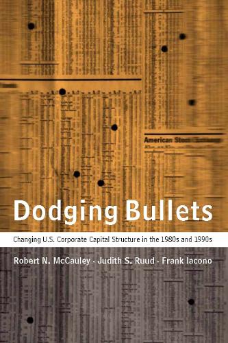 Бумажная книга «Dodging Bullets: Changing U.S. Corporate Capital Structure in the 1980s and 1990s», авторов Фрэнк Иаконо, Джудит С. Рууд, Роберт Н. Макколи - фото №1