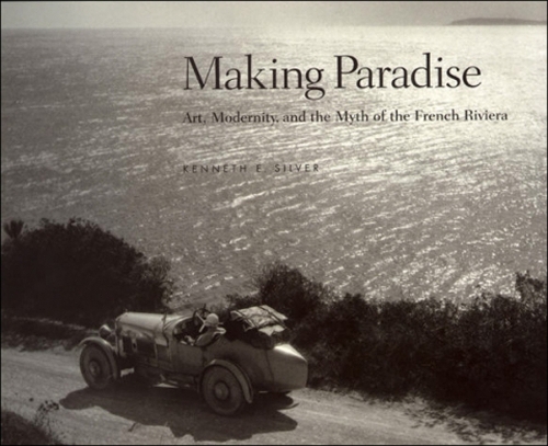 Бумажная книга «Making Paradise: Art, Modernity, and the Myth of the French Riviera», автор Кеннет Э. Сильвер - фото №1