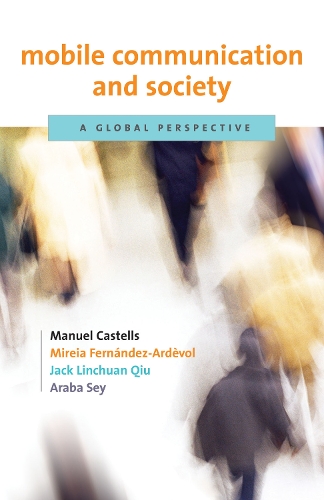 Бумажная книга «Mobile Communication and Society: A Global Perspective», авторов Араба Сей, Джек Линчуань Цю, Мануэль Кастельс, Мирейя Фернандес-Ардеволь - фото №1