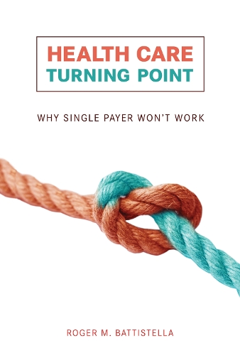 [object Object] «Health Care Turning Point: Why Single Payer Won't Work», автор Роджер М. Баттистелла - фото №1