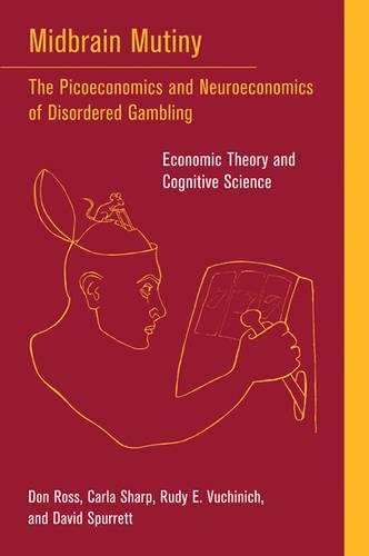 Бумажная книга «Midbrain Mutiny: The Picoeconomics and Neuroeconomics of Disordered Gambling: Economic Theory and Cognitive Science», авторов Карла Шарп, Дэвид Сперретт, Дон Росс, Руди Э. Вучинич - фото №1