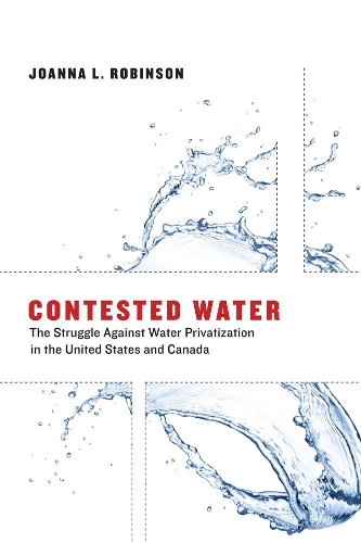 Бумажная книга «Contested Water: The Struggle Against Water Privatization in the United States and Canada», автор Джоанна Л. Робинсон - фото №1