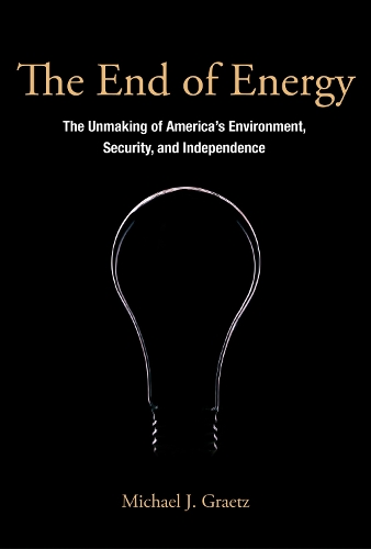 Бумажная книга «The End of Energy: The Unmaking of America's Environment, Security, and Independence», автор Майкл Дж. Грэтц - фото №1