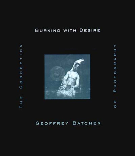 Бумажная книга «Burning with Desire: The Conception of Photography», автор Джеффри Батчен - фото №1