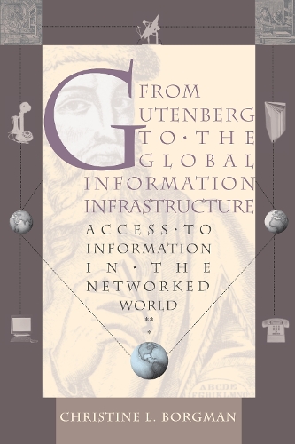 Бумажная книга «From Gutenberg to the Global Information Infrastructure: Access to Information in the Networked World», автор Кристин Л. Боргман - фото №1