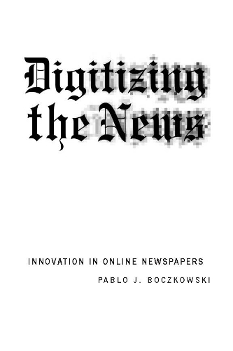 Бумажная книга «Digitizing the News: Innovation in Online Newspapers», автор Пабло Дж. Бочковски - фото №1