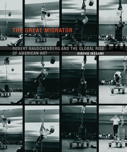 Бумажная книга «The Great Migrator: Robert Rauschenberg and the Global Rise of American Art», автор Хироко Икегами - фото №1