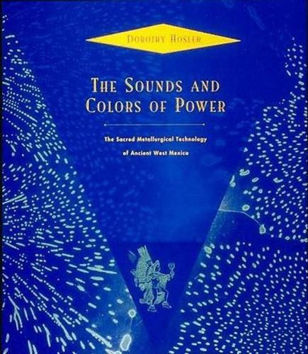 Бумажная книга «The Sounds and Colors of Power: The Sacred Metallurgical Technology of Ancient West Mexico», автор Дороти Хослер - фото №1