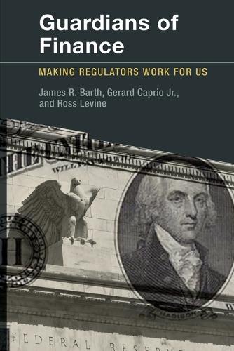 Бумажная книга «Guardians of Finance: Making Regulators Work for Us», авторов Жерар Каприо, Джеймс Р. Барт, Росс Левин - фото №1