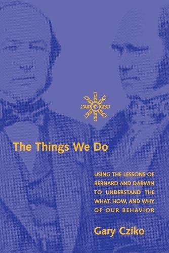 Бумажная книга «The Things We Do: Using the Lessons of Bernard and Darwin to Understand the What, How, and Why of Our Behavior», автор Гэри А. Чико - фото №1