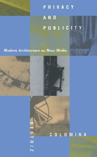 Бумажная книга «Privacy and Publicity : Modern Architecture As Mass Media», автор Беатрис Коломина - фото №1