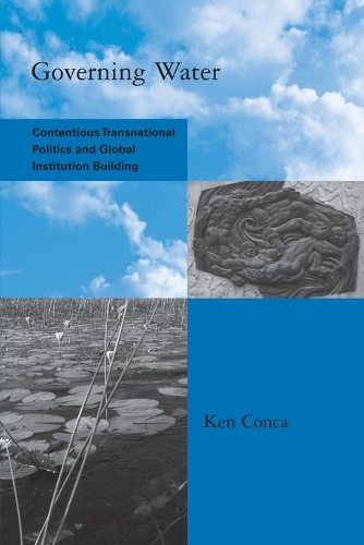 Бумажная книга «Governing Water: Contentious Transnational Politics and Global Institution Building», автор Кен Конка - фото №1